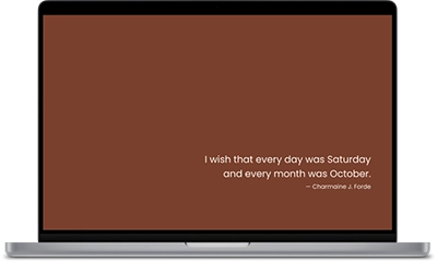 I wish that every day was Saturday and every month was October